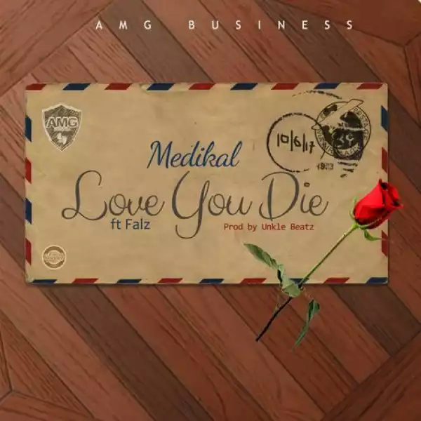 Medikal - Love You Die ft Falz